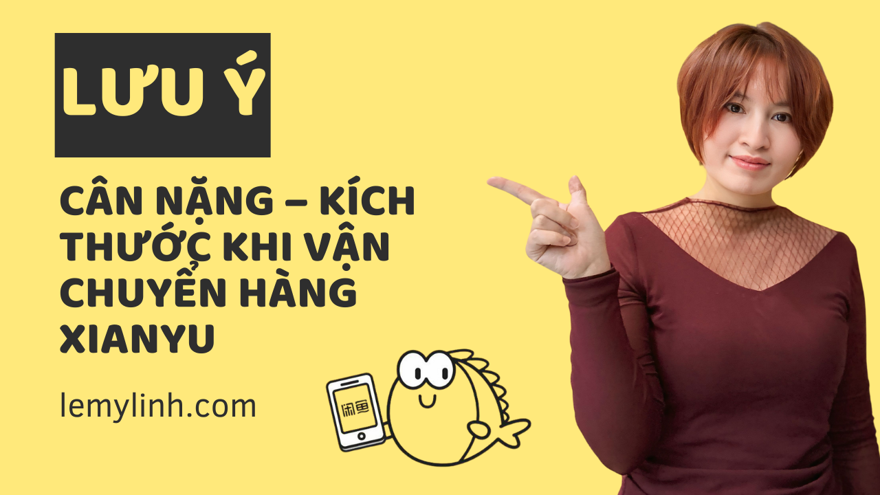 Lưu ý về cân nặng – kích thước khi vận chuyển hàng Xianyu