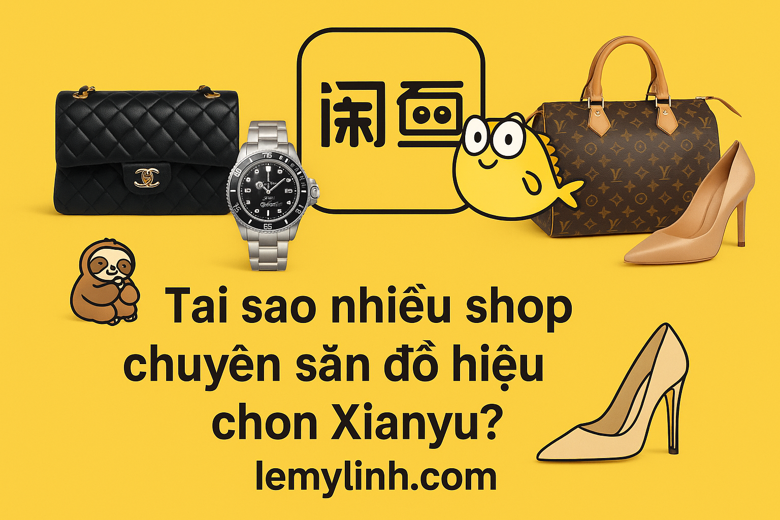 Tại sao nhiều shop chuyên săn đồ hiệu chọn Xianyu?