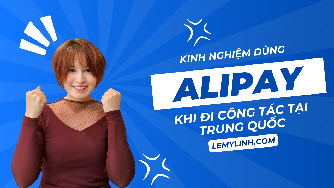Kinh nghiệm dùng Alipay khi đi công tác tại Trung Quốc